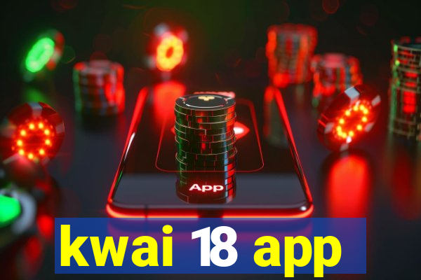 kwai 18 app